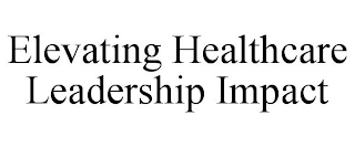 ELEVATING HEALTHCARE LEADERSHIP IMPACT