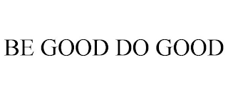 BE GOOD DO GOOD