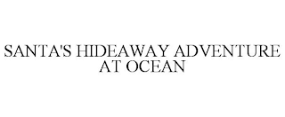 SANTA'S HIDEAWAY ADVENTURE AT OCEAN