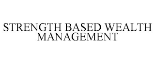 STRENGTH BASED WEALTH MANAGEMENT