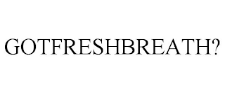 GOTFRESHBREATH?