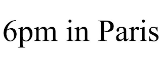 6PM IN PARIS