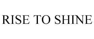 RISE TO SHINE