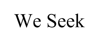 WE SEEK