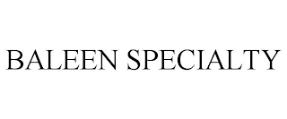 BALEEN SPECIALTY