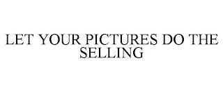 LET YOUR PICTURES DO THE SELLING