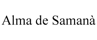 ALMA DE SAMANÀ