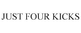 JUST FOUR KICKS