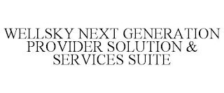 WELLSKY NEXT GENERATION PROVIDER SOLUTION & SERVICES SUITE