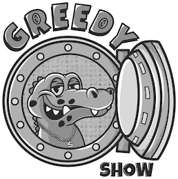 GREEDY SHOW