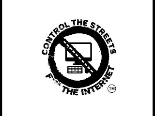 CONTROL THE STREETS F**** THE INTERNET