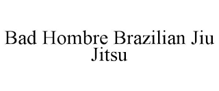 BAD HOMBRE BRAZILIAN JIU JITSU