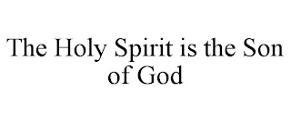 THE HOLY SPIRIT IS THE SON OF GOD