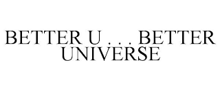 BETTER U . . . BETTER UNIVERSE