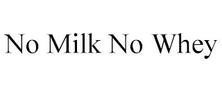 NO MILK NO WHEY