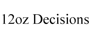 12OZ DECISIONS
