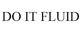 DO IT FLUID