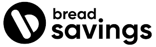 B BREAD SAVINGS