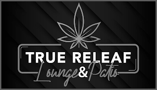 TRUE RELEAF LOUNGE & PATIO