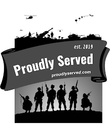 EST. 2019 PROUDLY SERVED PROUDLYSERVED.COM