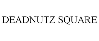 DEADNUTZ SQUARE