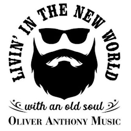 LIVIN' IN THE NEW WORLD WITH AN OLD SOUL OLIVER ANTHONY MUSIC