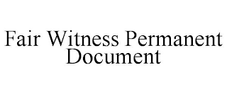 FAIR WITNESS PERMANENT DOCUMENT