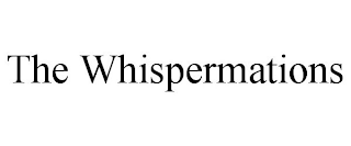 THE WHISPERMATIONS
