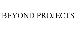 BEYOND PROJECTS