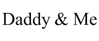 DADDY & ME