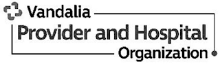 VANDALIA PROVIDER AND HOSPITAL ORGANIZATION