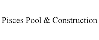 PISCES POOL & CONSTRUCTION