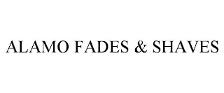 ALAMO FADES & SHAVES