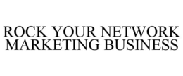 ROCK YOUR NETWORK MARKETING BUSINESS