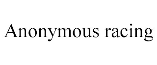 ANONYMOUS RACING