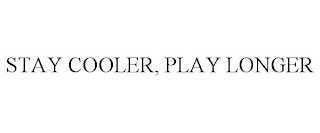 STAY COOLER, PLAY LONGER