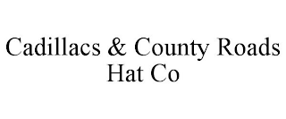 CADILLACS & COUNTY ROADS HAT CO