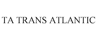 TA TRANS ATLANTIC