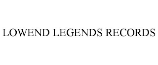 LOWEND LEGENDS RECORDS