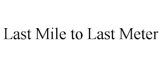 LAST MILE TO LAST METER