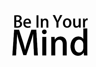 BE IN YOUR MIND