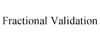 FRACTIONAL VALIDATION