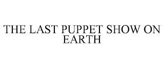 THE LAST PUPPET SHOW ON EARTH