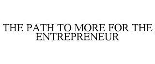 THE PATH TO MORE FOR THE ENTREPRENEUR