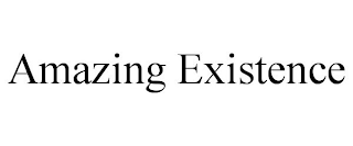 AMAZING EXISTENCE