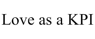 LOVE AS A KPI