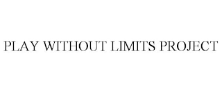 PLAY WITHOUT LIMITS PROJECT