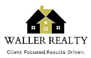 WALLER REALTY CLIENT FOCUSED. RESULTS DRIVEN.