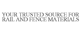 YOUR TRUSTED SOURCE FOR RAIL AND FENCE MATERIALS