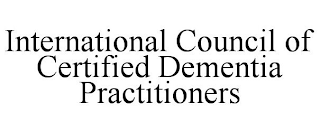 INTERNATIONAL COUNCIL OF CERTIFIED DEMENTIA PRACTITIONERS